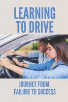 Learning To Drive: Journey From Failure To Success: Learning How To Drive B0986BCBFM Book Cover