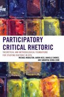 Participatory Critical Rhetoric: Theoretical and Methodological Foundations for Studying Rhetoric In Situ 1498513824 Book Cover