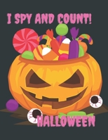 I Spy And Count Halloween: Fun Counting Activity Guessing Game Book for Toddlers. Perfect Gift For Children. B08L4FL4PS Book Cover