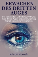 Erwachen des Dritten Auges: Der vollständige Leitfaden zur Öffnung Ihres dritten Auges und zur Entwicklung Ihrer übersinnlichen Fähigkeiten! 1761039326 Book Cover