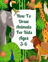 How To Draw Animals For Kids Ages 3-6: A Step-by-Step Guide for Kids All Ages B093RLBTQ6 Book Cover