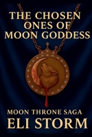 The Chosen ones of Moon Goddess (Moon Throne Saga) B0FSBJGDWL Book Cover