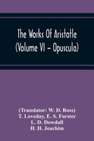 The Works Of Aristotle (Volume Vi - Opuscula) 9354219233 Book Cover