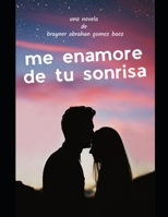 Me enamore de tu sonrisa: cuando el amor nace (Spanish Edition) B0D5BXVK24 Book Cover