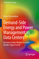 Demand-Side Energy and Power Management in Data Centers: Are Data Centers Modern Societies’ Double-Edged Sword? (Lecture Notes in Energy, 1) 3031859588 Book Cover