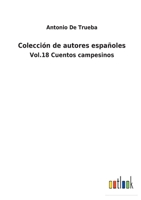 Colección de autores españoles: Vol.18 Cuentos campesinos 3752480122 Book Cover