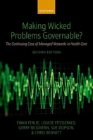 Making Wicked Problems Governable?: The Continuing Case of Managed Networks in Health Care 0198936230 Book Cover