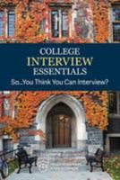 College Interview Essentials: So....you think you can interview? 1530137047 Book Cover
