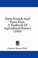 Farm Friends And Farm Foes: A Textbook Of Agricultural Science 1164643800 Book Cover