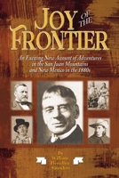 Joy of the Frontier: An Exciting New Account of Adventures in the San Juan Mounts and New Mexico in the 1880s 1937851443 Book Cover