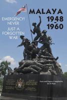 Malaya 1948-1960: Emergency!! Never, Just a Forgotten War 178222677X Book Cover