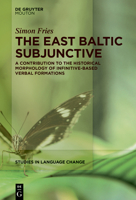 The East Baltic Subjunctive: A Contribution to the Historical Morphology of Infinitive-Based Verbal Formations (Studies in Language Change [Slc]) 3119149209 Book Cover