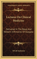 Lectures On Clinical Medicine: Delivered In The Royal And Western Infirmaries Of Glasgow 1163096687 Book Cover