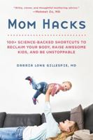 Mom Hacks: 100+ Ways to Raise a Healthy Baby--and be a Healthy Mom 0738284645 Book Cover