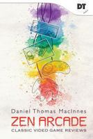 Zen Arcade: Classic Video Game Reviews 099950410X Book Cover