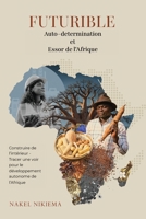 FUTURIBLE Auto-determination et Essor de l'Afrique: Construire de l'intérieur Tracer une voie pour le développement autonome de l'Afrique (French Edition) B0F6W57W4L Book Cover