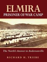 Elmira Prisoner of War Camp: The North's Answer to Andersonville 0979896568 Book Cover