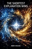 The Shortest Explanation Wins: Solomonoff Induction and the Logic Beneath Intelligence B0GPQ7K8VX Book Cover
