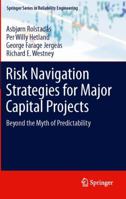 Risk Navigation Strategies for Major Capital Projects: Beyond the Myth of Predictability 1447126661 Book Cover