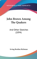 John Brown Among the Quakers and Other Sketches 114942222X Book Cover