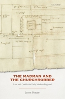 The Madman and the Churchrobber: Law and Conflict in Early Modern England 0192897136 Book Cover