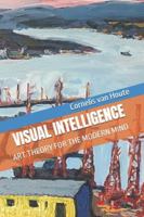 VISUAL INTELLIGENCE: ART THEORY FOR THE MODERN MIND (The Art Series) B0G4D14RCJ Book Cover