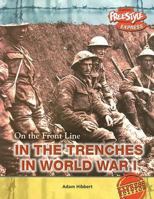 In the Trenches During World War I (On the Front Line) (On the Front Line) 1410914739 Book Cover