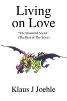 Living on Love: The Shameful Secret 0595228275 Book Cover