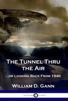 The Tunnel Thru the Air: ...or Looking Back From 1940 1789872529 Book Cover