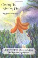 Getting In, Getting Out!: A Journey from Chaos and Abuse To Love and Acceptance 1420873938 Book Cover