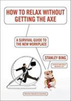 How to Relax Without Getting the Axe: A Survival Guide to the New Workplace 0061340367 Book Cover