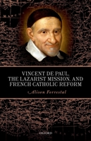 Vincent de Paul, the Lazarist Mission, and French Catholic Reform 0198785763 Book Cover