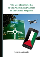 The Use of New Media by the Palestinian Diaspora in the United Kingdom 1527506592 Book Cover
