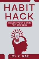 Habit Hack: Rewire Your Brain for Success 1456653350 Book Cover
