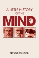 A Little History of the Mind: Why the mind is not flat, and we are not machines (The Mind Quartet) B086B9RSH9 Book Cover