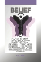 Belief and Make Believe: Critical Reflections on the Sources of Credulity 0812691881 Book Cover