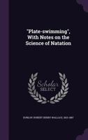 Plate-Swimming, with Notes on the Science of Natation 1354310799 Book Cover