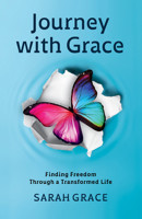 Journey with Grace: Finding Freedom Through a Transformed Life 1912863294 Book Cover