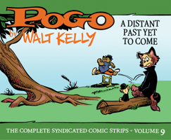 Pogo The Complete Syndicated Comic Strips: Volume 9: A Distant Past Yet to Come (Walt Kelly's Pogo) 1683969650 Book Cover