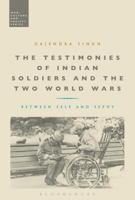 The Testimonies of Indian Soldiers and the Two World Wars: Between Self and Sepoy 1474247873 Book Cover