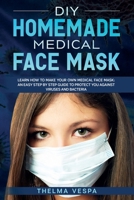 DIY Homemade Medical Face Mask: Learn how to make your own medical face mask: an easy step-by-step guide to help protect you against viruses and bacteria B086Y7QKGJ Book Cover