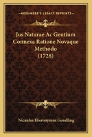 Jus Naturae Ac Gentium Connexa Ratione Novaque Methodo (1728) 1166211819 Book Cover