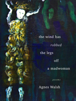 The Wind Has Robbed the Legs off a Madwoman 1778530168 Book Cover