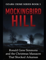 Mockingbird Hill: Ronald Gene Simmons and the Christmas Massacre That Shocked Arkansas Ozark Crime Series - Book 3 B0HBX77RWQ Book Cover