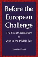 Before the European Challenge: The Great Civilizations of Asia and the Middle East 0791401685 Book Cover