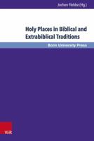 Holy Places in Biblical and Extrabiblical Traditions: Proceedings of the Bonn-Leiden-Oxford Colloquium on Biblical Studies 3847105914 Book Cover