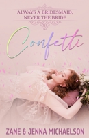 CONFETTI... Always a Bridesmaid, Never the Bride: A heartwarming tale of love and self-discovery. B0C7T5FNH3 Book Cover