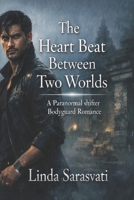 The Heatbeat Between Two Worlds: A Paranormal Shifter Bodyguard Romance B0GHJZZ4X2 Book Cover