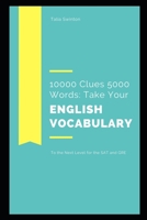 10000 Clues 5000 Words: Take your English Vocabulary to the Next Level for the SAT and GRE null Book Cover