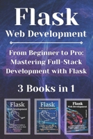 Flask Web Development: 3 Books in 1 - "From Beginner to Pro: Mastering Full-Stack Development with Flask" B0CVQBK71Y Book Cover